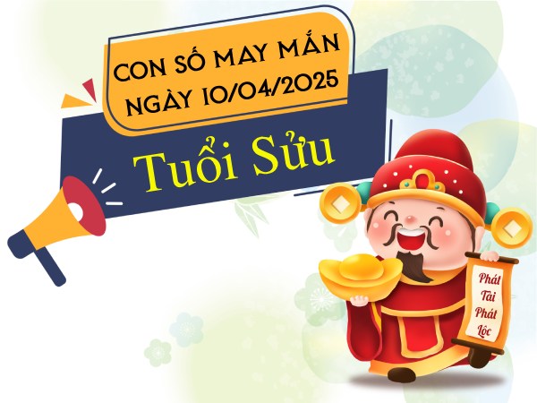 Chi tiết con số đón lộc tài tuổi Sửu ngày 10/4/2025