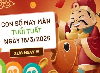 con số may mắn ngày 18/03/2026 tuổi Tuất