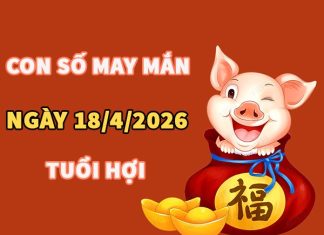 Con số may mắn hôm nay 18/4/2026 thứ 7 tuổi Hợi
